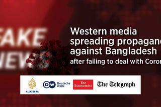 Western Media Spreading Propaganda Against Bangladesh after Failing to Deal with Corona