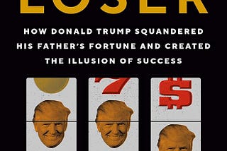 Book Review: Lucky Loser — The Truth Behind Trump’s Fortune and His Illusion of Success