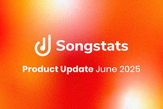 Songstats: Product Update — June 2025