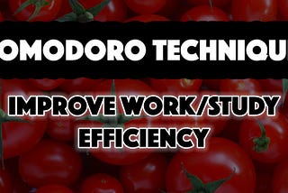 Pomodoro Technique: Improve Your Work/Study Efficiency