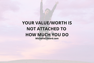 Person celebrating with a jump for joy, sun setting in background, text “Your value/worth is not attached to how much you do”