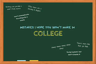 Learn about my college mistakes so you don’t make any!