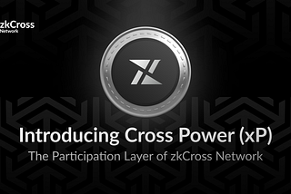 Cross Power (xP): The Engine Behind zkCross Participation