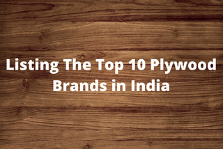 Listing The Top 10 Plywood Brands in India