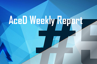 AceD Weekly Report #5–09/22/19