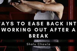 Ways to Ease Back into Working Out After a Break | Shalu Chawla