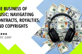 The Business of Music: Navigating Contracts, Royalties, and Copyrights