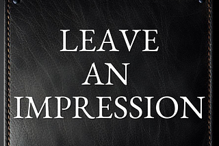 10 Ways to Leave a Lasting Impression