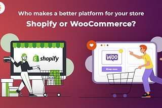 Who makes a better platform for your store: Shopify or Woocommerce?