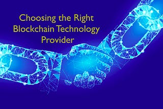 How to Choose the Right Blockchain Technology Provider