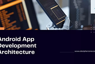 Which Android App Development Architecture to Choose?