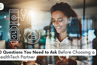 10 Questions You Need to Ask Before Choosing a HealthTech Partner