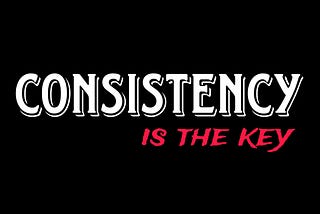 Consistency Is The Key To Massive Results