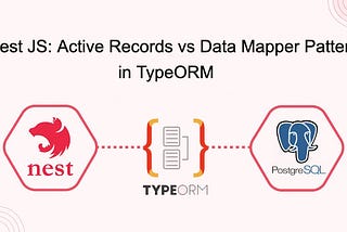 Nest JS: Data Mapper vs Active Record Pattern (TypeORM)