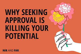 Why Seeking Approval is Killing your Potential
