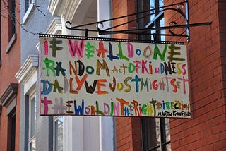 “If We All Do One Random Act of Kindness…” by heathbrandon is licensed under CC BY-SA 2.0