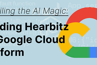 Unveiling the AI Magic: Building Hearbitz on Google Cloud Platform