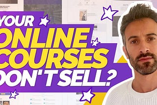 Here’s Why Your Online Courses Don’t Sell — Fix it in 2 moves