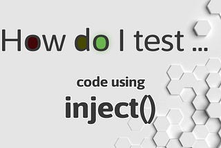 How do I test code using inject()?