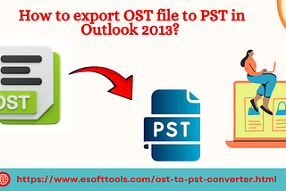 How to export OST file to PST in outlook 2013?