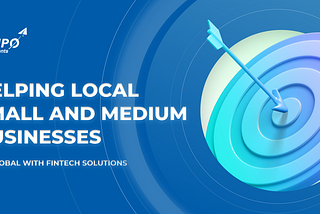 Helping Local Small and Medium Businesses Go Global With Fintech Solutions