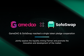 GameDAO (GDT) & SofaSwap reached a single token pledge cooperation, and the trading will start soon