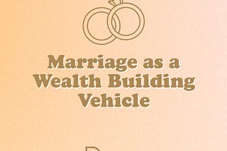 Marriage as a Wealth-Building Vehicle: Unlocking Financial Opportunities Together