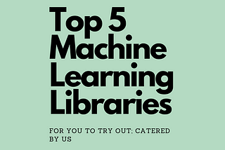 Top 5 Machine Learning Libraries