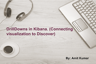 DrillDowns in Kibana by Amit Kumar