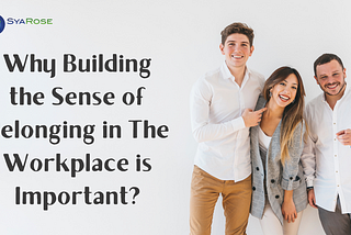 Why Building the Sense of Belonging in the Workplace is Important?