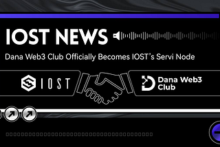 Dana Web3 Club Joins IOST as Block-Producing Node: A Boost to Ecosystem Diversity