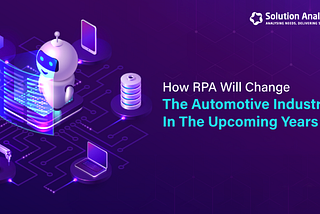 How RPA Will Change the Automotive Industry in the Upcoming Years