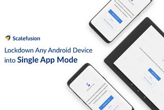 What is Android Single App Mode?
