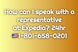 How can I speak with a representative at Expedia?Booking, Cancellation 24Hours