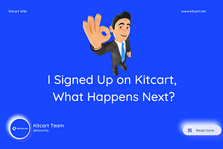 I Signed Up on Kitcart. What Happens Next?