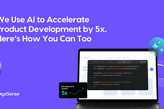 We Use AI to Accelerate Product Development by 5x. Here’s How You Can Too.