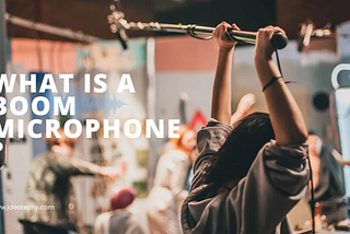What Is a Boom Microphone & How Do You Use It?