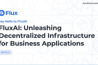 FluxAI: Unleashing Decentralized Infrastructure for Business Applications