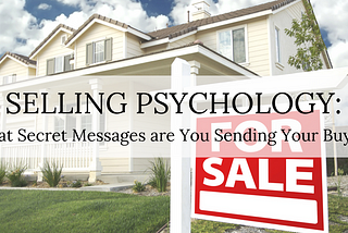 Selling Psychology: What Secret Messages are You Sending Your Buyers in Oklahoma City