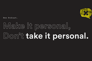 Make it Personal. Don’t Take it Personal.