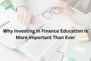 Why Investing in Finance Education is More Important Than Ever