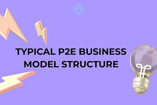 TYPICAL P2E BUSINESS MODEL STRUCTURE