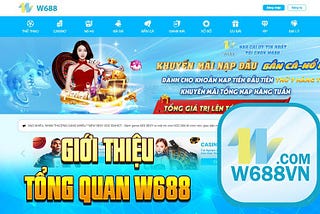 Tổng Quan Giới Thiệu W688 — Là Nhà Cái Như Thế Nào?