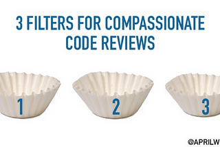 3 Filters for Compassionate Code Reviews