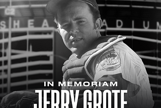 METS HALL OF FAMER JERRY GROTE PASSED AWAY