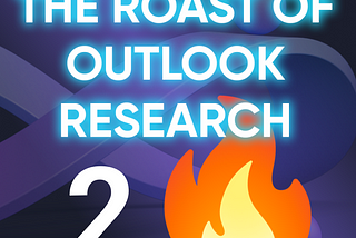 The roast of Outlook Research. Part 2