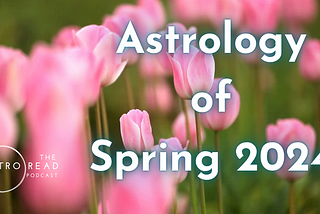 Astrology Energy of the Spring 2024