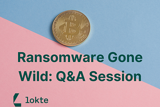 Ransomware Gone Wild: Q&A Session