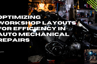 Optimizing Workshop Layouts for Efficiency in Auto Mechanical Repairs