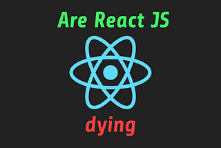 Is React dying? Why React May Not Be the Best Choice for Your Next Project!
